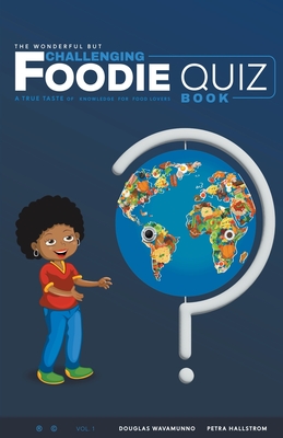 The Wonderful But Challenging Foodie Quiz Book - Douglas Wavamunno