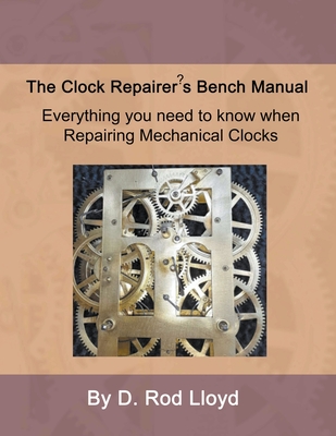 Clock Repairer's Bench Manual - D. Rod Lloyd