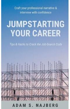 Coperta cărții 'Jumpstarting Your Career: Tips & Hacks to Crack the Job-Search Code - Adam Najberg'