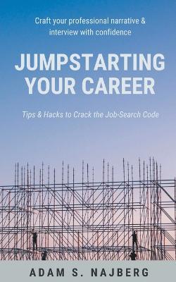 Coperta cărții 'Jumpstarting Your Career: Tips & Hacks to Crack the Job-Search Code - Adam Najberg'