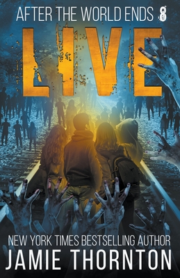 After The World Ends: Live (Book 8) - Jamie Thornton