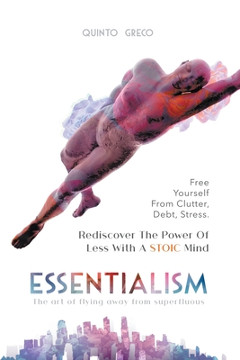 Essentialism: Free Yourself from Clutter, Debt, Stress - Quinto Greco