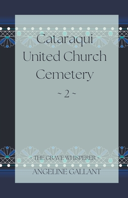 Coperta cărții 'Cataraqui United Church Cemetery 2 - Angeline Gallant'