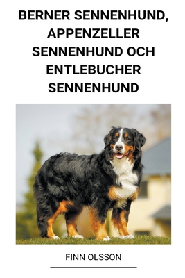 Berner Sennenhund, Appenzeller Sennenhund och Entlebucher Sennenhund - Finn Olsson