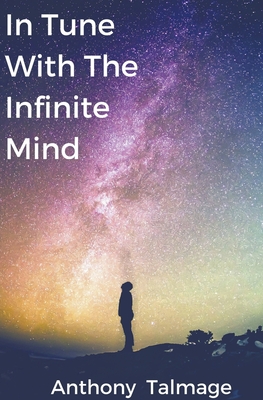 In Tune With The Infinite Mind - Anthony Talmage