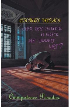 Coperta cărții 'Can God Create a Rock He Cannot Lift?: Omnipotence Paradox - Ahmet Yazici'