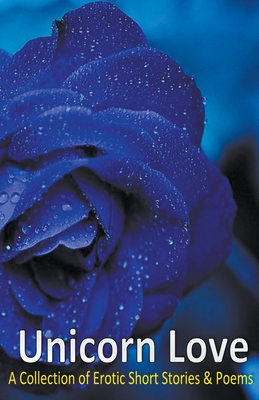 Unicorn Love: A Collection of Erotic Short Stories & Poems - Michele Brantley