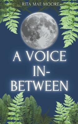 A Voice In-Between - Rita Mae Moore
