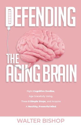 Defending The Aging Brain - Walter Bishop
