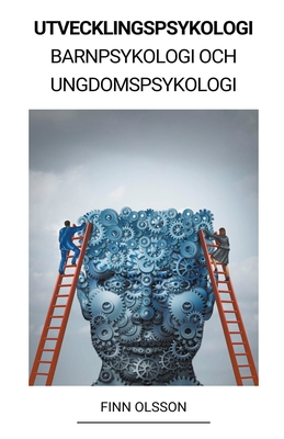 Utvecklingspsykologi (Barnpsykologi och Ungdomspsykologi) - Finn Olsson