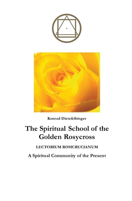 The Spiritual School of the Golden Rosycross - Konrad Dietzfelbinger