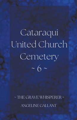 Coperta cărții 'Cataraqui United Church Cemetery 6 - Angeline Gallant'