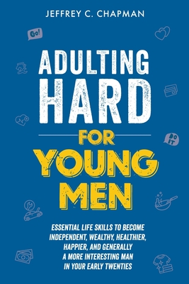 Adulting Hard for Young Men - Jeffrey C. Chapman
