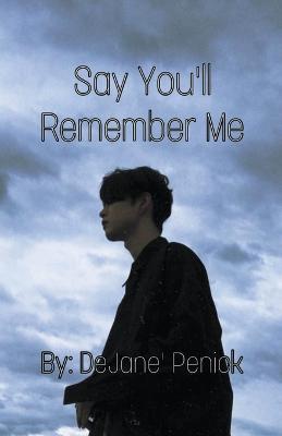 Say You'll Remember Me - Dejane Penick