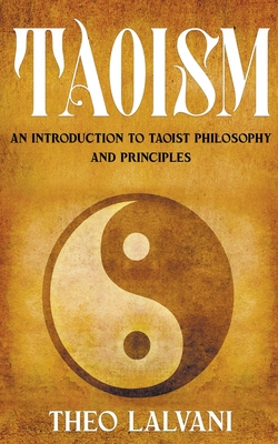 Taoism: An Introduction to Taoist Philosophy and Principles - Theo Lalvani