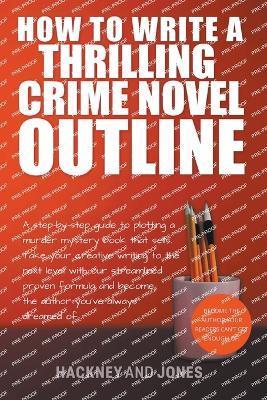 How To Write A Thrilling Crime Novel Outline - A Step-By-Step Guide To Plotting A Murder Mystery Book That Sells - Vicky Jones