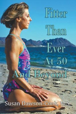 Fitter Than Ever at 50 and Beyond - Susan Dawson-cook