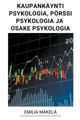 Kaupankäynti Psykologia, Pörssi Psykologia ja Osake Psykologia - Emilia Mäkelä