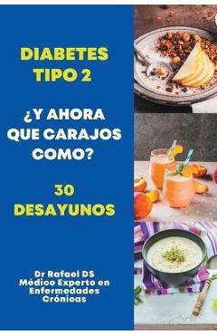 Coperta cărții 'Diabetes Tipo 2 ¿Y Ahora Que Carajos Como? 30 Desayunos - Rafael Ds'