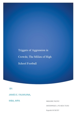 Triggers of Aggression in Crowds; The Milieu of High School Football - James Faumuina