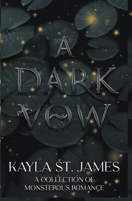 A Dark Vow: A Collection of Monstrous Romance - Kayla St James