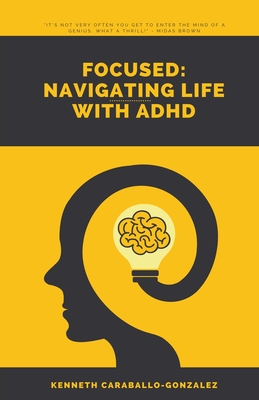 Focused: Navigating Life with ADHD - Kenneth Caraballo