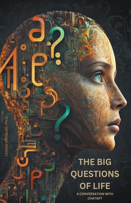 The Big Questions of Life: A Conversation with ChatGPT - Leinad Menelec