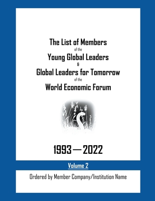 The List of Members of the Young Global Leaders & Global Leaders for Tomorrow of the World Economic Forum: 1993-2022 Volume 2 - Ordered by Member Comp - My Two Cents