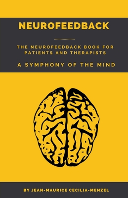 Neurofeedback - The Neurofeedback Book for Patients and Therapists: A Symphony of the Mind - Jean-maurice Cecilia-menzel