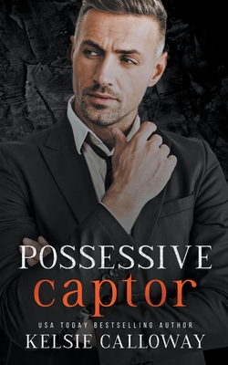 Coperta cărții 'Possessive Captor - Kelsie Calloway'