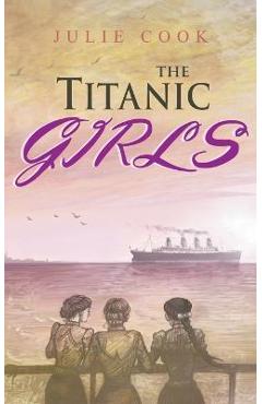 Coperta cărții 'The Titanic Girls - Julie Cook'