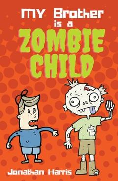Coperta cărții 'My Brother is a Zombie Child - Jonathan Harris'