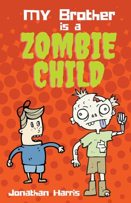 Coperta cărții 'My Brother is a Zombie Child - Jonathan Harris'