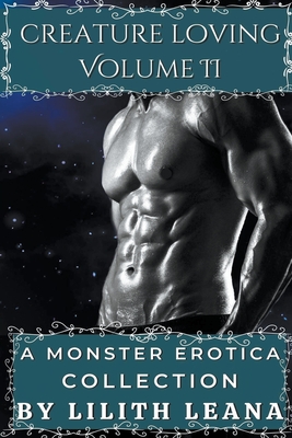 Creature Loving Volume 2: A Monster Erotica Collection - Lilith Leana
