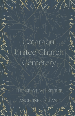 Coperta cărții 'Cataraqui United Church Cemetery 4 - Angeline Gallant'