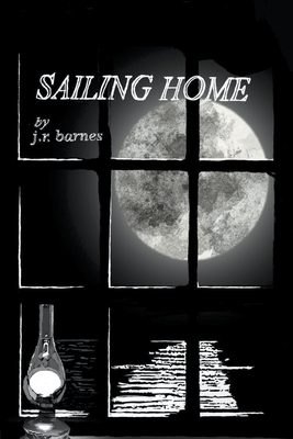Sailing Home - J. R. Barnes