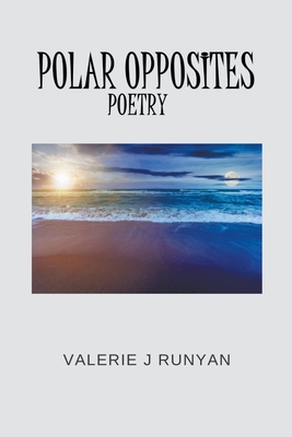 Polar Opposites Poetry - Valerie J. Runyan