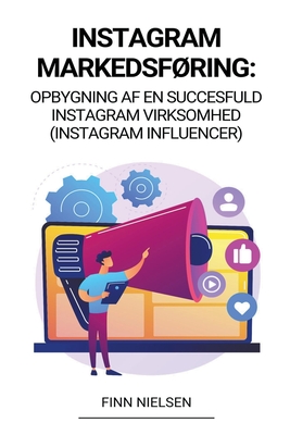 Instagram Markedsføring: Opbygning af en succesfuld Instagram virksomhed (Instagram Influencer) - Finn Nielsen
