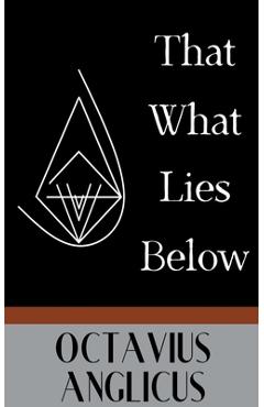 Coperta cărții 'That What Lies Below - Octavius Anglicus'