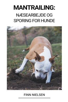 Mantrailing: Næsearbejde og Sporing for Hunde - Finn Nielsen