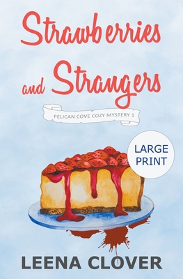 Strawberries and Strangers LARGE PRINT: A Cozy Murder Mystery - Leena Clover