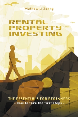 Rental Property Investing: The Essentials for Beginners - Mathew Li Zahng