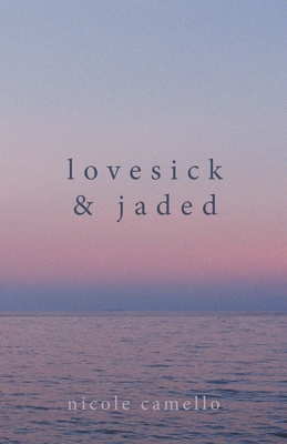 Lovesick & Jaded - Nicole Camello