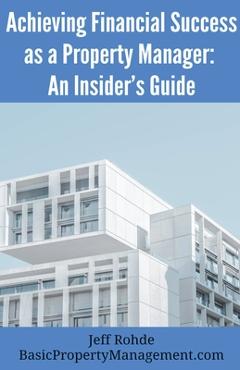 Coperta cărții 'Achieving Financial Success as a Property Manager: An Insider's Guide - Jeff Rohde'