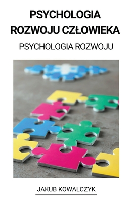 Psychologia Rozwoju Czlowieka (Psychologia Rozwoju) - Jakub Kowalczyk