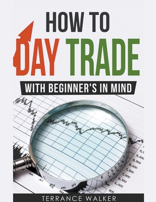 How to Day Trade - With Beginner's in Mind - Terrance Walker