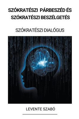Szókratészi Párbeszéd és Szókratészi Beszélgetés (Szókratészi Dialógus) - Levente Szabó