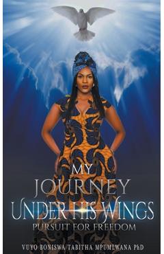 Coperta cărții 'My Journey Under His Wings: Pursuit of Freedom - Vuyo Mpumlwana'