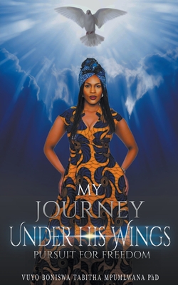 Coperta cărții 'My Journey Under His Wings: Pursuit of Freedom - Vuyo Mpumlwana'