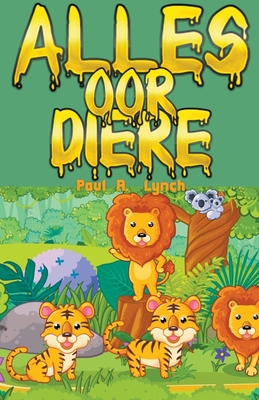 Alles oor diere - Paul A. Lynch